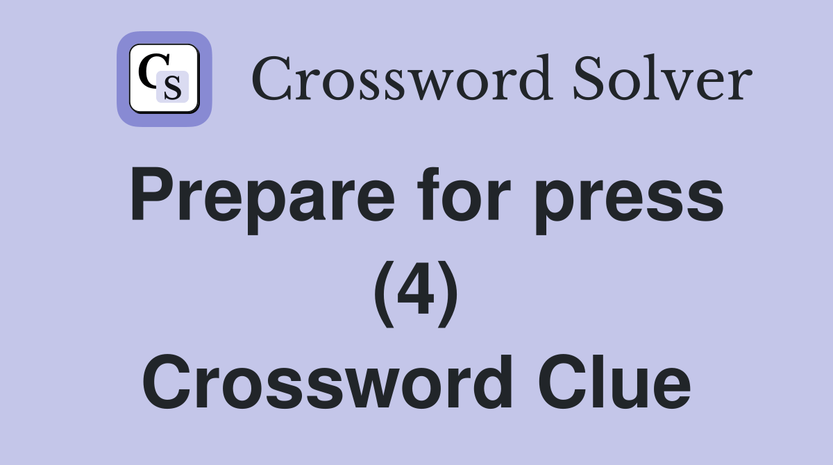 Prepare for press (4) Crossword Clue Answers Crossword Solver